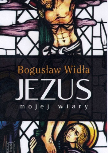 Jezus mojej wiary - Bogusław Widła