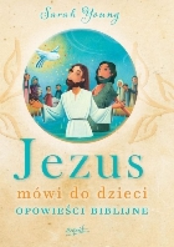 Jezus mówi do dzieci. Opowieści biblijne - Sarah Young