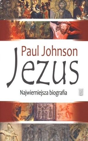 Jezus. Najwierniejsza biografia - Paul Johnson