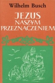 Jezus naszym przeznaczeniem - Wilhelm Busch