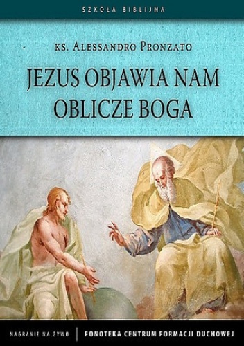 Jezus objawia nam oblicze Boga - Alessandro Pronzato Ks.