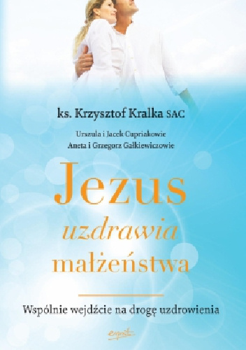 Jezus uzdrawia małżeństwa - Krzysztof Kralka