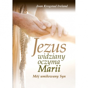 Jezus widziany oczyma Marii. Mój umiłowany Syn - Joan Krogstad Ireland