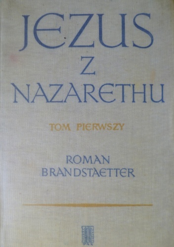 Jezus z Nazarethu. Tom I: Czas milczenia - Roman Brandstaetter