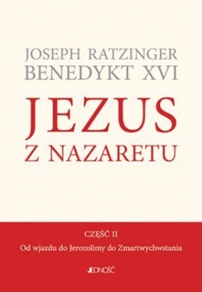 Jezus z Nazaretu. Część 2. Od wjazdu do Jerozolimy do Zmartwychwstania - Benedykt XVI