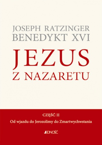 Jezus z Nazaretu. Część II. Od wjazdu do Jerozolimy do Zmartwychwstania - Joseph Ratzinger (Benedykt XVI)