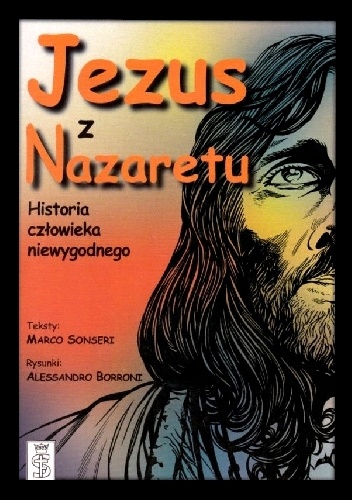 Jezus z Nazaretu. Historia człowieka niewygodnego - Marco Sonseri