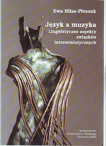 Język a muzyka : lingwistyczne aspekty związków intersemiotycznych - Ewa Biłas-Pleszak