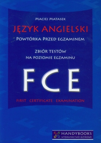 Język angielski Powtórka przed egzaminem Zbiór testów na poziomie egzaminu FCE - Maciej Matasek