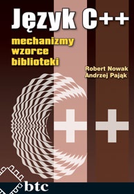 Język C++: mechanizmy, wzorce, biblioteki - Robert Nowak, Andrzej Pająk