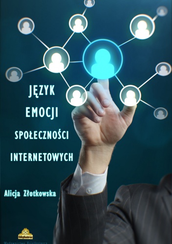 Język emocji społeczności internetowych - Alicja Złotkowska