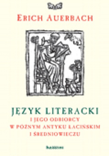 Język literacki i jego odbiorcy w późnym antyku łacińskim i średniowieczu - Erich Auerbach
