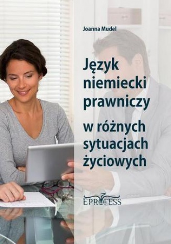 Język Niemiecki Prawniczy w Różnych Sytuacjach Życiowych - Mudel Joanna