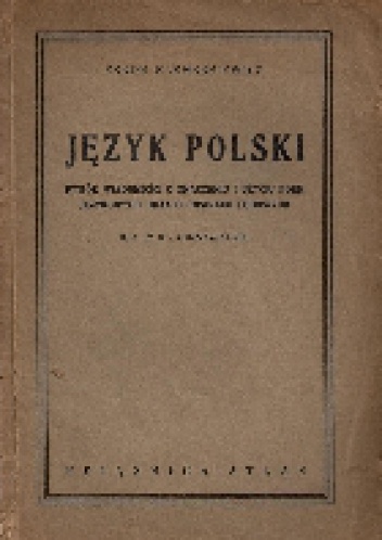 Język polski. Wybór wiadomości o znaczeniu i użyciu form językowych oraz o gwarach ludowych. Dla IV kl. gimnazjalnej - Zenon Ludwik Klemensiewicz