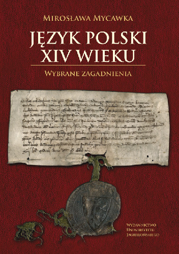 Język polski XIV wieku. Wybrane zagadnienia - Mirosława Mycawka