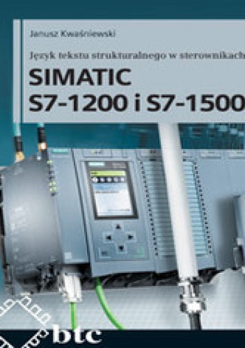 Język tekstu strukturalnego w sterownikach SIMATIC S7-1200 i S7-1500 - Janusz Kwaśniewski