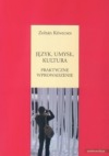 Język, umysł, kultura. Praktyczne wprowadzenie - Zoltán Kövecses