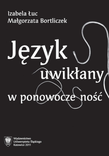 Język uwikłany w ponowoczesność - Izabela Łuc, Bortliczek Małgorzata