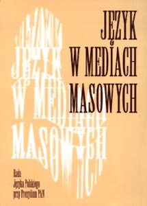 Język w mediach masowych - Jerzy Bralczyk, Katarzyna Mosiołek-Kłosińska