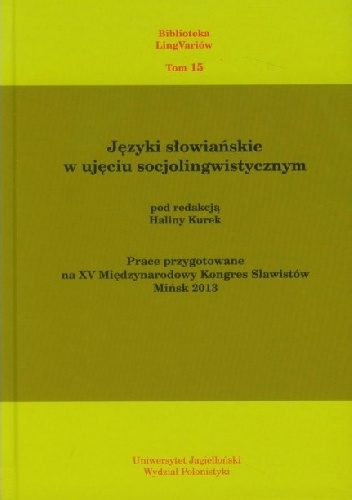Języki słowiańskie w ujęciu socjolingwistycznym. Prace przygotowane na XV Międzynarodowy Kongres Slawistów Mińsk 2013 - Halina Kurek