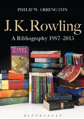 J.K.Rowling: A Bibliography 1997-2013 - Philip W. Errington