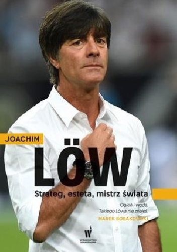 Joachim Loew. Strateg, esteta, mistrz świata - Christoph Bausenwein