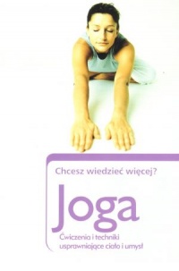 Joga. Chcesz wiedzieć więcej? ćwiczenia i techniki usprawniające ciało i umysł - Patricia A. Ralston, Caroline Smart