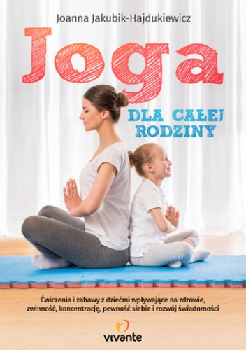 Joga dla całej rodziny - Joanna Jakubik-Hajdukiewicz