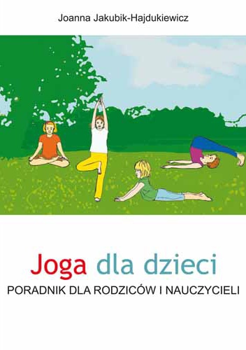 Joga dla dzieci. Poradnik dla rodziców i nauczycieli - Joanna Jakubik-Hajdukiewicz