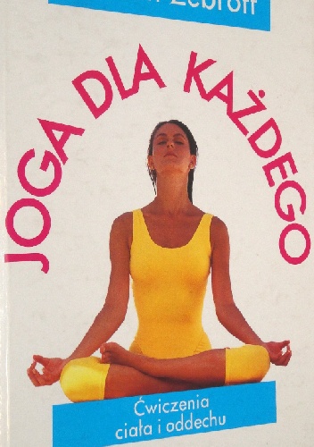 Joga dla każdego. Ćwiczenia ciała i umysłu - Kareen Zebroff