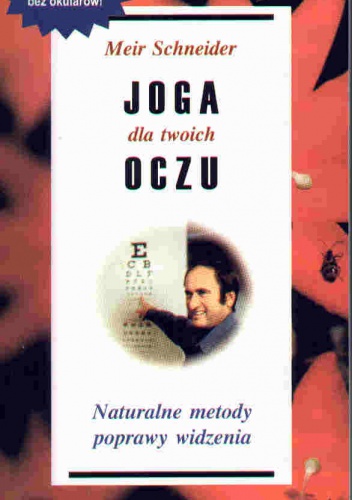 Joga dla twoich oczu Naturalne metody poprawiania widzenia - Meir Schneider