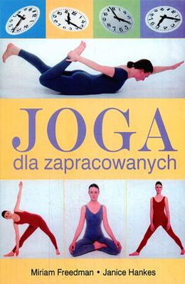 Joga dla zapracowanych - Miriam Freedman, Janice Hankes