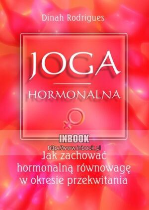 Joga hormonalna. Jak zachować hormonalną równowagę w okresie przekwitania - Dinah Rodrigues - Dinah Rodrigues