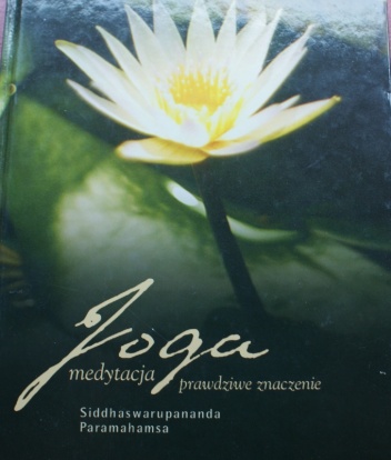 Joga Medytacja. Prawdziwe znaczenie - Siddhaswarupananda Paramahamsa