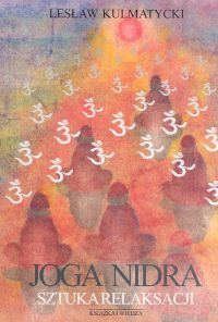 Joga nidra. Sztuka relaksacji - Lesław Kulmatycki
