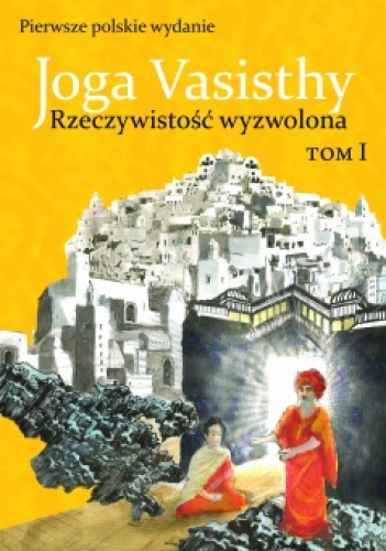 Joga Vasisthy. Rzeczywistość wyzwolona t. 1 - Swami Venk­te­sananda