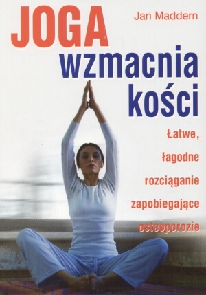 Joga wzmacnia kości - Jan Maddern