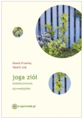 Joga ziół. Ziołolecznictwo ajurwedyjskie - Vasant Lad, David Frawley
