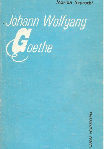 Johann Wolfgang Goethe - Marian Szyrocki