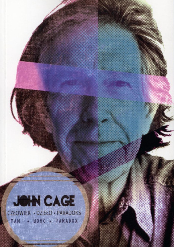 John Cage. Człowiek. Dzieło. Paradoks - Marek Chołoniewski (red.), Barbara Bogunia (red.)