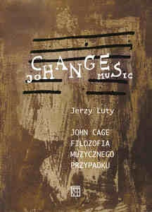 John Cage. Filozofia muzycznego przypadku - Jerzy Luty