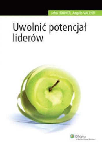 John Hoover, Angelo C. Valenti. Uwolnić potencjał liderów. - John Hoover, Angelo C. Valenti