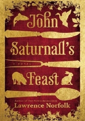 John Saturnall's Feast - Lawrence Norfolk