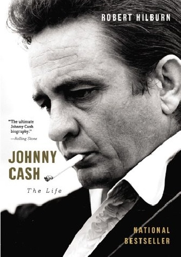 Johnny Cash. The Life - Robert Hilburn
