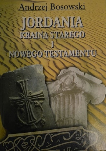 Jordania. Kraina Starego i Nowego Testamentu - Andrzej Bosowski