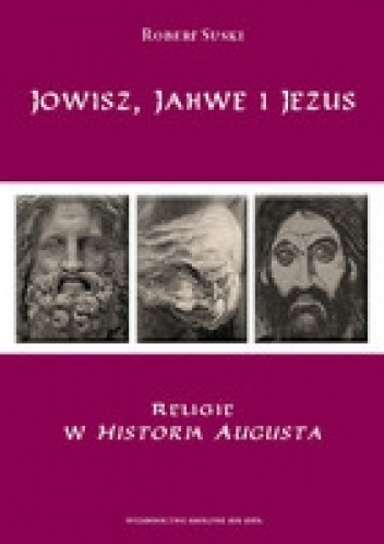 Jowisz, Jahwe i Jezus. Religie w Historia Augusta - Robert Suski