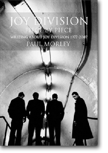 JOY DIVISION Piece by Piece: Writing About Joy Division 1977-2007 - Paul Morley