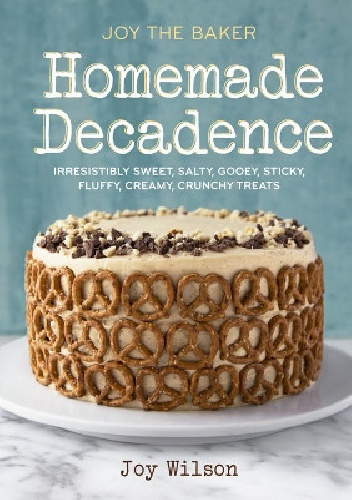 Joy the Baker Homemade Decadence - Joy Wilson