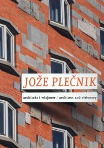 Joze Plecnik. Architekt i wizjoner