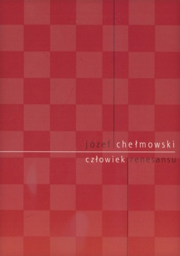 Józef Chełmowski. Człowiek renesansu - Tomasz Siemiński